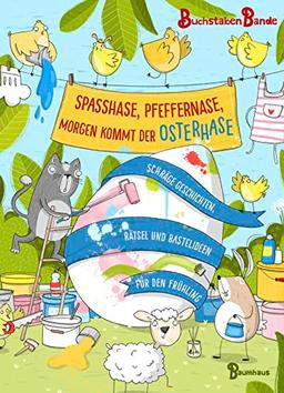 Spaßhase, Pfeffernase, morgen kommt der Osterhase!: Schräge Geschichten, Rätsel und Bastelideen für den Frühling