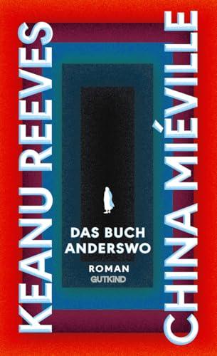 Das Buch Anderswo: Roman | Der Blockbuster 2024: Hollywoodstar Keanu Reeves und Kultautor China Miéville schreiben das wohl aufregendste Buch des Jahres!