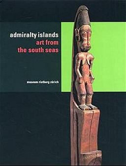 The Admiralty Islands: Art from the South Seas (Rietberg Museum)