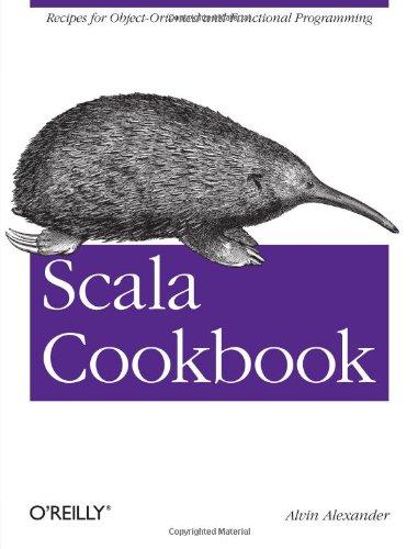 Scala Cookbook: Recipes for Object-Oriented and Functional Programming