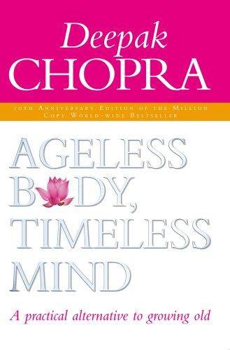 Ageless Body, Timeless Mind 10th Anniversary Edition: A Practical Alternative To Growing Old