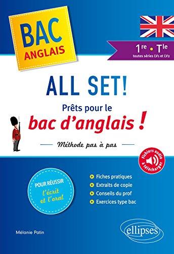 All set ! Prêts pour le bac d'anglais ! : méthode pas à pas pour réussir l'écrit et l'oral : 1re et terminale toutes séries LV1 et LV2