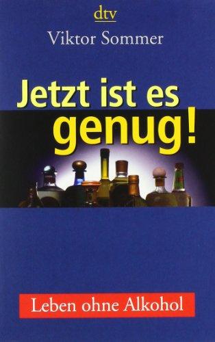 Jetzt ist es genug!: Leben ohne Alkohol