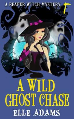 A Wild Ghost Chase (A Reaper Witch Mystery)