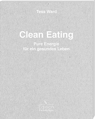 Clean Eating - Pure Energie für ein gesundes Leben