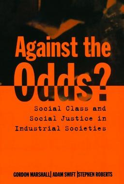 Against The Odds?: Social Class and Social Justice in Industrial Societies