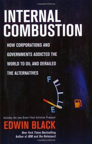 Internal Combustion: How Corporations and Governments Addicted the World to Oil and Derailed the Alternatives