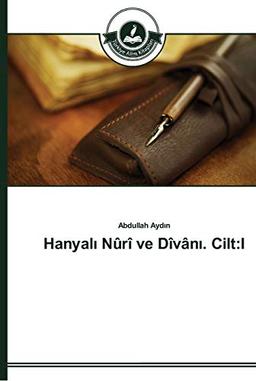 Hanyali Nûrî ve Dîvâni. Cilt:I