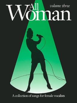 All Woman, Volume Three: A Collection of Songs for Female Vocalists: (Piano, Vocal, Guitar)