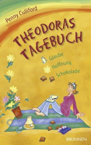 Theodoras Tagebuch. Glaube, Hoffnung ... Schokolade