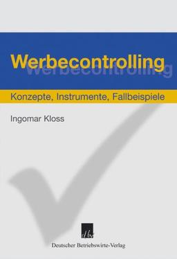 Werbecontrolling. Konzept, Instumente, Fallbeispiele