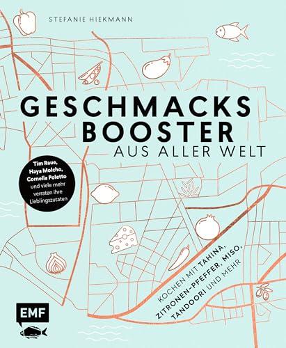 Geschmacksbooster aus aller Welt – Kochen mit Tahina, Zitronen-Pfeffer, Miso, Tandoori und mehr: Tim Raue, Haya Molcho, Cornelia Poletto und viele mehr verraten ihre Lieblingszutaten