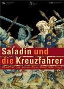 Saladin und die Kreuzfahrer: Katalog zur Ausstellung in Halle, Landesmuseum für Vorgeschichte: 20.10.2005 - 12.2.2006 und in Oldenburg, Landesmuseum für ... Reiss-Engelhorn-Museum: 23.7.-5.11.2006