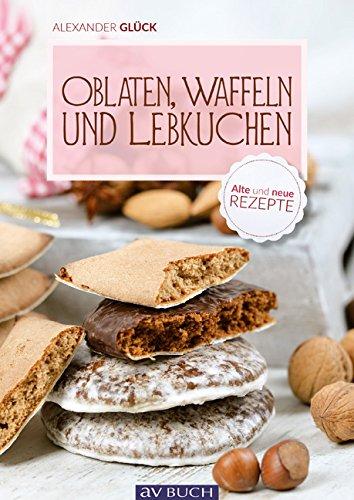 Oblaten, Waffeln und Lebkuchen: Bildbäckerei früher und heute (avBuch im Cadmos Verlag)