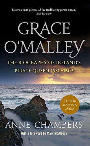 Grace O'Malley: The Biography of Ireland’s Pirate Queen 1530-1603