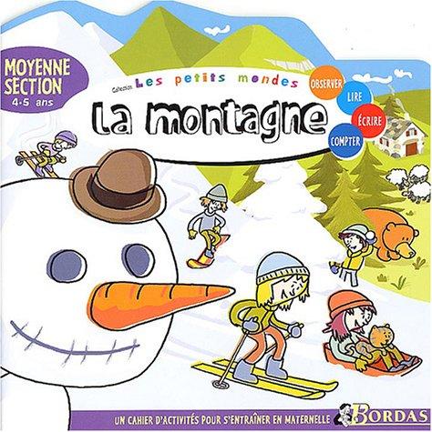 La montagne, moyenne section, 4-5 ans : observer, lire, écrire, compter : un cahier d'activités pour s'entraîner en maternelle