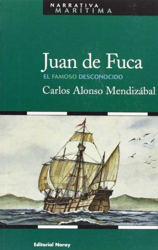 Juan de Fuca : el famoso desconocido (Narrativa Marítima, Band 11)