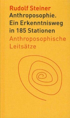 Anthroposophie: Ein Erkenntnisweg in 185 Stationen. Anthroposophische Leitsätze