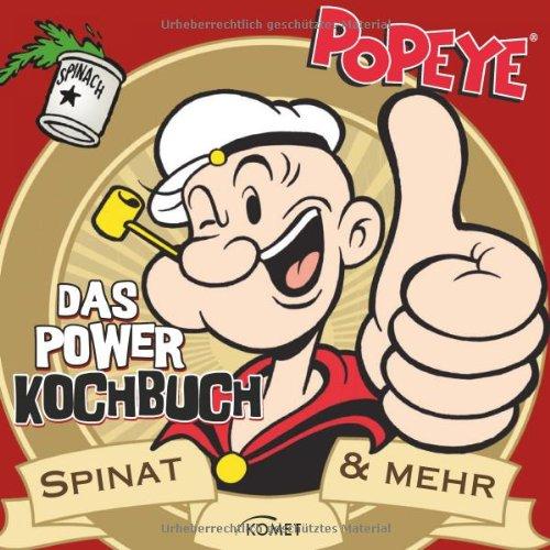 Popeye - Das Power Kochbuch: Spinat & mehr