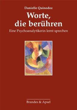 Worte, die berühren: Eine Psychoanalytikerin lernt sprechen