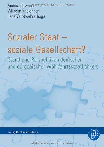 Sozialer Staat - soziale Gesellschaft?: Stand und Perspektiven deutscher und europäischer Wohlfahrtsstaatlichkeit