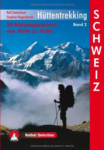 Hüttentrekking Band 2: Schweiz: 30 Mehrtagestouren von Hütte zu Hütte