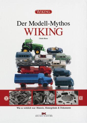 Der Modell-Mythos WIKING. Wie es wirklich war: Historie, Hintergründe & Dokumente