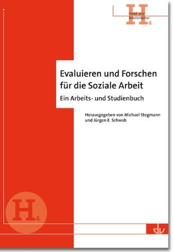 Evaluieren und Forschen für die Soziale Arbeit: Ein Arbeits- und Studienbuch - Reihe Hand- und Arbeitsbücher (H 4)