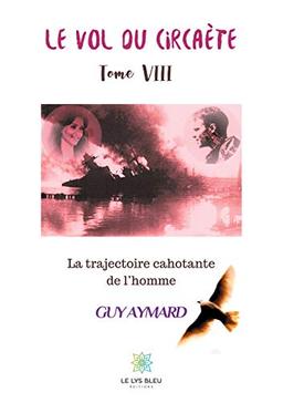 Le vol du circaète : Tome VIII : La trajectoire cahotante de l'homme