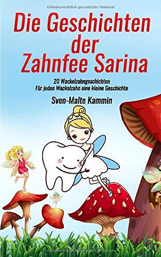 Die Geschichten der Zahnfee Sarina: 20 Wackelzahngeschichten - Für jeden Wackelzahn eine kleine Geschichte