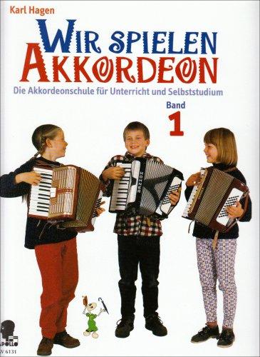 Wir spielen Akkordeon: Die Akkordeonschule für Unterricht und Selbststudium. Band 1. Akkordeon.