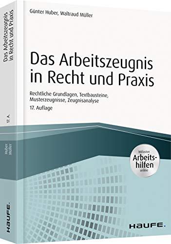 Das Arbeitszeugnis in Recht und Praxis - inkl. Arbeitshilfen online: ie rechtlichen Grundlagen, Formulierungshilfen, Musterzeugnisse, Zeugnisanalyse (Haufe Fachbuch)