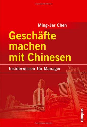 Geschäfte machen mit Chinesen: Insiderwissen für Manager