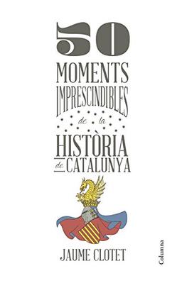 50 moments imprescindibles de la història de Catalunya (NO FICCIÓ COLUMNA)