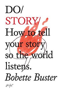 Do Story: How to Tell Your Story so the World Listens