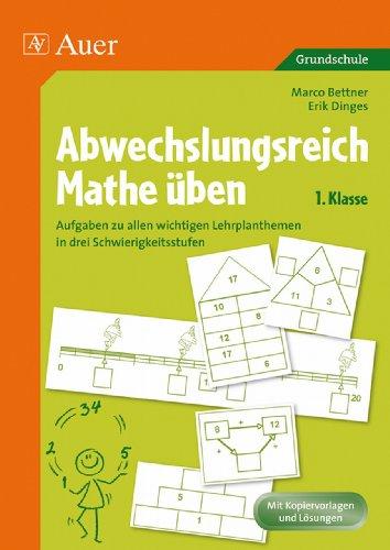 Abwechslungsreich Mathe üben! Klasse 1: Aufgaben zu allen wichtigen Lehrplanthemen in drei Schwierigkeitsstufen