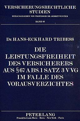 Die Leistungsfreiheit des Versicherers aus  67 Abs. 1 Satz 3 VVG im Falle des Vorausverzichtes (Versicherungsrechtliche Studien)