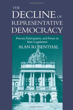 The Decline of Representative Democracy: Process, Participation, and Power in State Legislatures