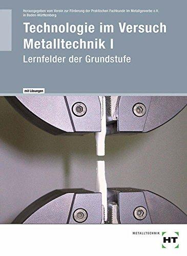 Ausgabe mit Lösungen Technologie im Versuch Metalltechnik 1 Lernfelder der Grundstufe