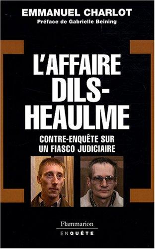 L'affaire Dils-Heaulme : contre-enquête sur un fiasco judiciaire