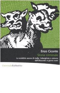 Storia criminale. La resistibile ascesa di mafia, 'ndrangheta e camorra dall'Ottocento ai giorni nostri