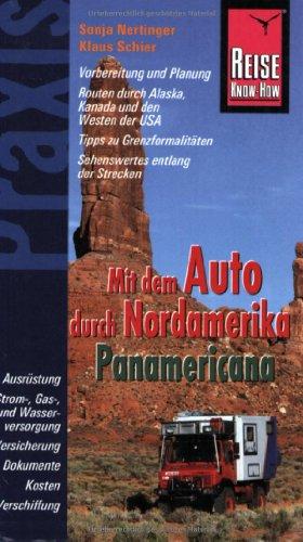 Reise Know-How Praxis: Panamericana - Mit dem Auto durch Nordamerika: Ratgeber mit vielen praxisnahen Tipps und Informationen: Vorbereitung und ... - Sehenswertes entlang der Strecken