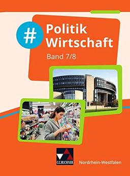 #Politik Wirtschaft – Nordrhein-Westfalen / #Politik Wirtschaft NRW 7/8: Politik und Wirtschaft für die Realschule, Gesamtschule und Sekundarschule ... Realschule, Gesamtschule und Sekundarschule)