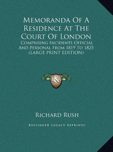 Memoranda Of A Residence At The Court Of London: Comprising Incidents Official And Personal From 1819 To 1825 (LARGE PRINT EDITION)