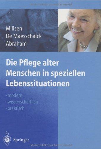 Die Pflege alter Menschen in speziellen Lebenssituationen: modern -  wissenschaftlich - praktisch