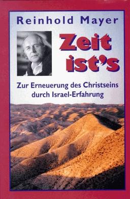 Zeit ist's. Zur Erneuerung des Christseins durch Israel- Erfahrung