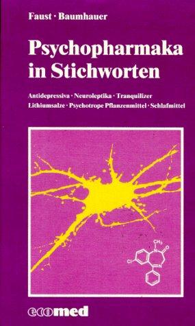 Psychopharmaka in Stichworten. Antidepressiva, Neuroleptika, Tranquilizer