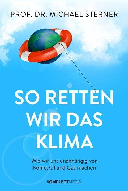 So retten wir das Klima: Wie wir uns unabhängig von Kohle, Öl und Gas machen