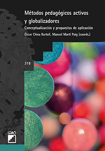 Métodos pedagógicos activos y globalizadores: Conceptualización y propuestas de aplicación (Graó Educación, Band 318)