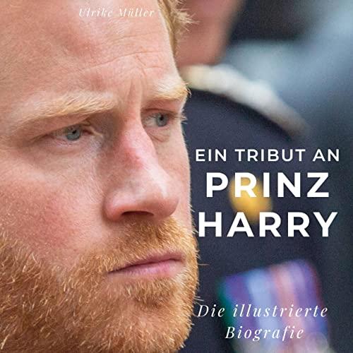 Ein Tribut an Prinz Harry: Eine illustrierte Biografie